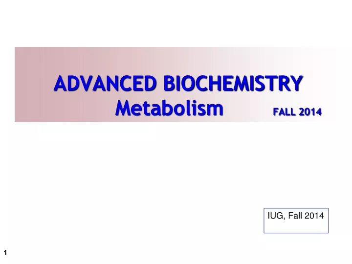 advanced biochemistry metabolism fall 2014