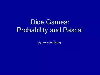 Dice Games:  Probability and Pascal by Lauren McCluskey