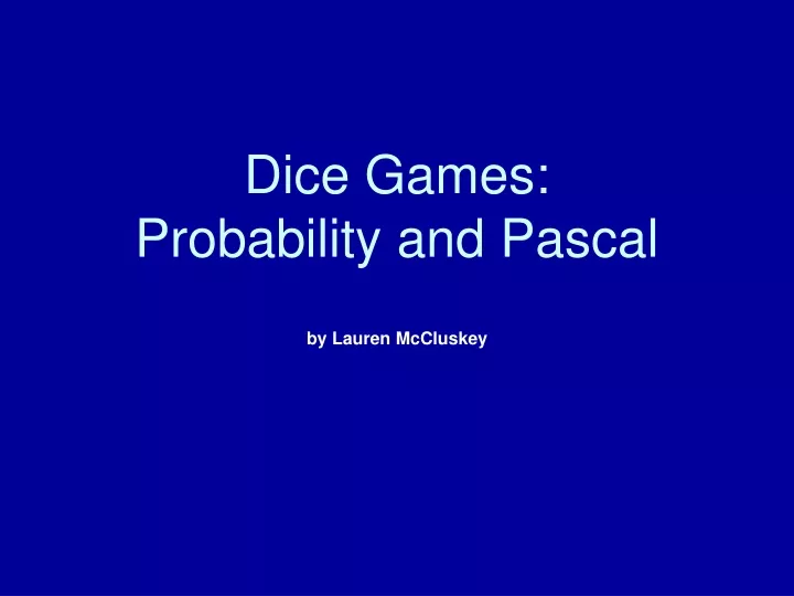 dice games probability and pascal by lauren mccluskey