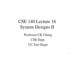 CSE 140 Lecture 16 System Designs II