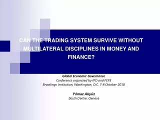 CAN THE TRADING SYSTEM SURVIVE WITHOUT MULTILATERAL DISCIPLINES IN MONEY AND FINANCE?