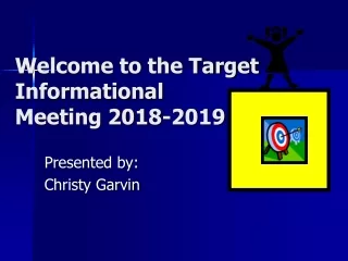 Welcome to the Target Informational  Meeting 2018-2019