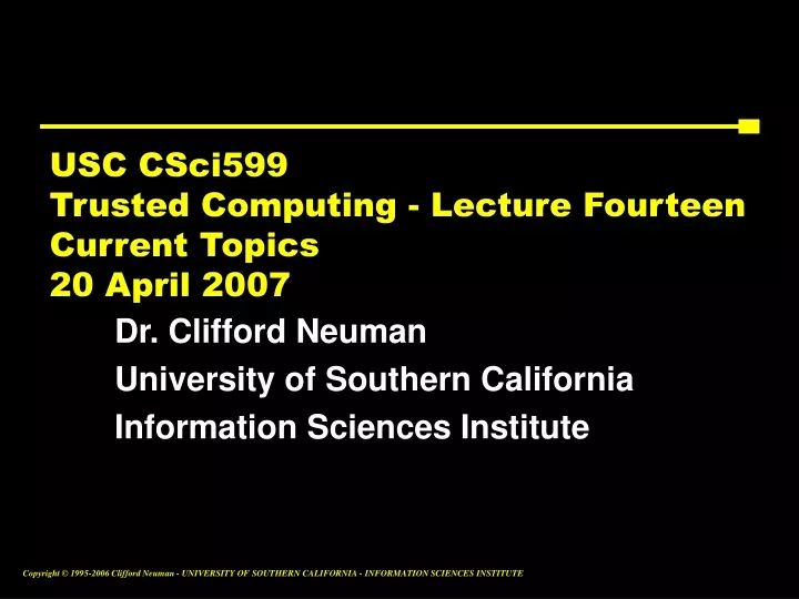 usc csci599 trusted computing lecture fourteen current topics 20 april 2007