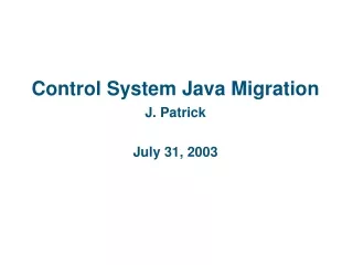Control System Java Migration J. Patrick July 31, 2003