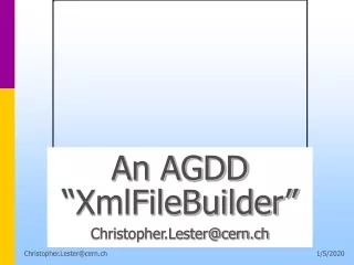 An AGDD “XmlFileBuilder” Christopher.Lester@cern.ch