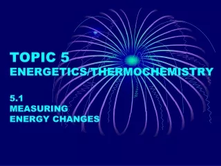 TOPIC 5 ENERGETICS/THERMOCHEMISTRY