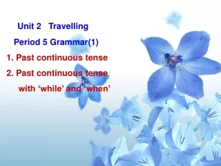 Unit 2   Travelling         Period 5 Grammar(1) 1. Past continuous tense 2. Past continuous tense