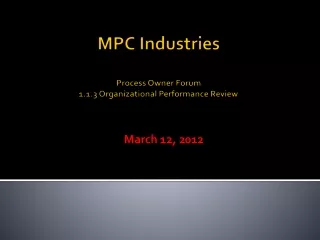 MPC Industries Process Owner Forum 1.1.3 Organizational Performance Review
