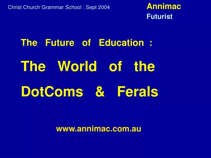 the future of education the world of the dotcoms ferals www annimac com au