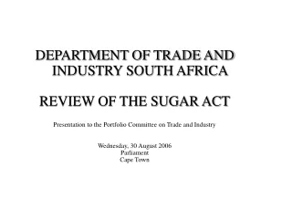 DEPARTMENT OF TRADE AND INDUSTRY SOUTH AFRICA REVIEW OF THE SUGAR ACT
