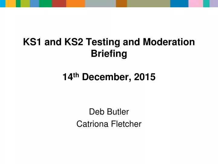 ks1 and ks2 testing and moderation briefing 14 th december 2015