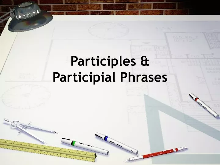 Ppt Participles And Participial Phrases Powerpoint Presentation Id9598505 