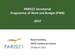 PARIS21 Secretariat Programme  of Work and Budget (PWB) 2012