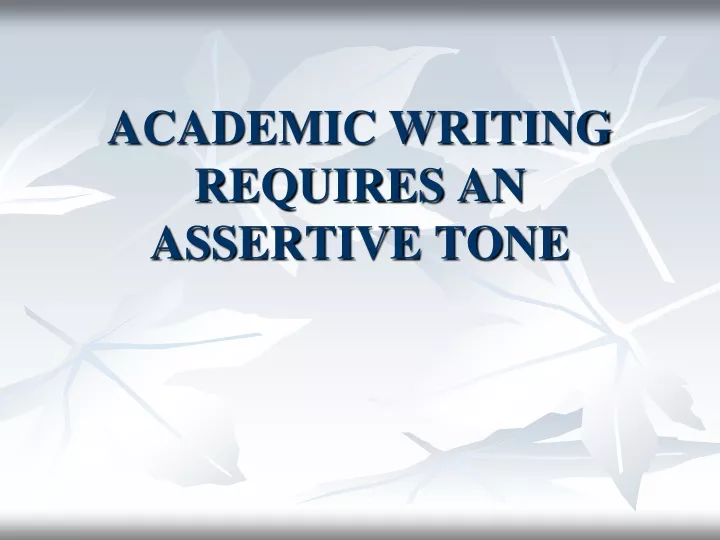 academic writing requires an assertive tone