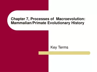 Chapter 7, Processes of  Macroevolution:   Mammalian/Primate Evolutionary History