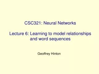 CSC321: Neural Networks Lecture 6: Learning to model relationships and word sequences