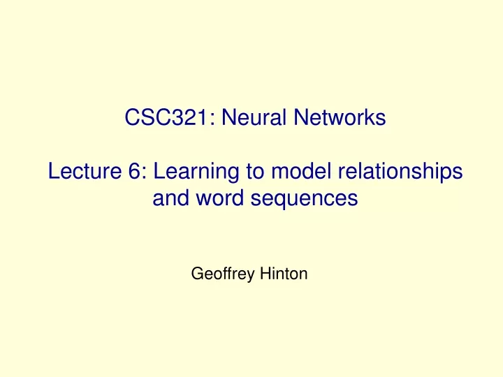 csc321 neural networks lecture 6 learning to model relationships and word sequences