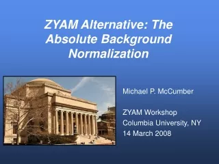 Michael P. McCumber ZYAM Workshop Columbia University, NY 14 March 2008