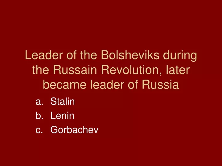 leader of the bolsheviks during the russain revolution later became leader of russia