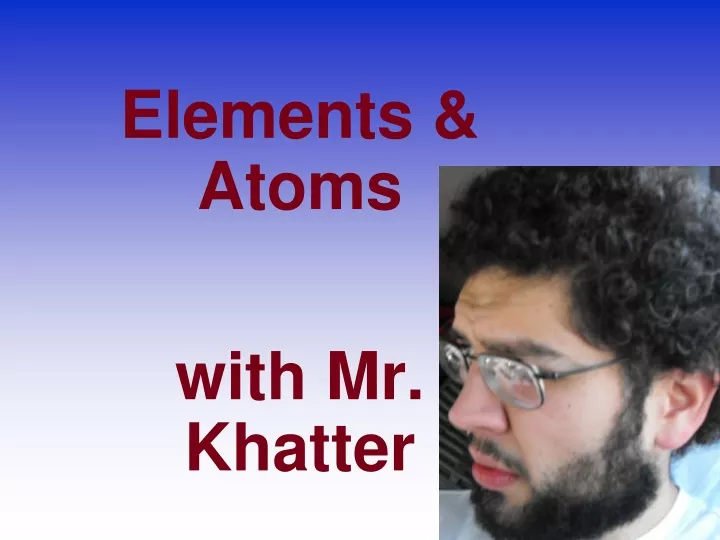 elements atoms with mr khatter