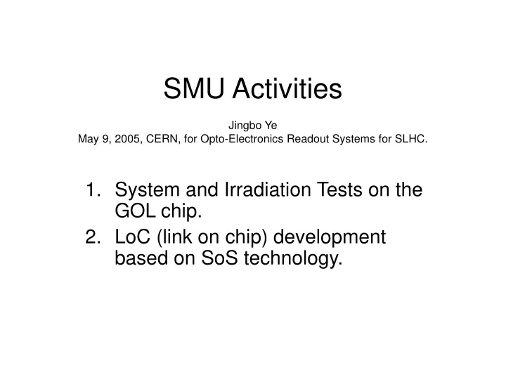 smu activities jingbo ye may 9 2005 cern for opto electronics readout systems for slhc