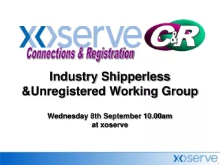 Industry Shipperless &amp;Unregistered Working Group Wednesday 8th September 10.00am at xoserve