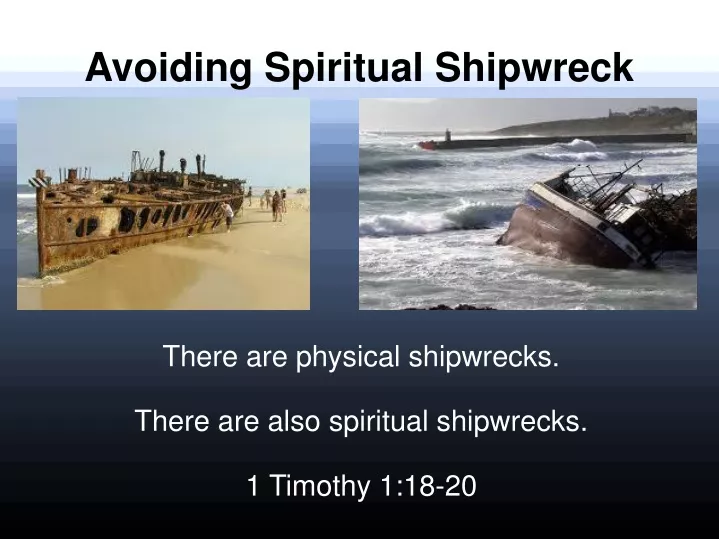 there are physical shipwrecks there are also spiritual shipwrecks 1 timothy 1 18 20