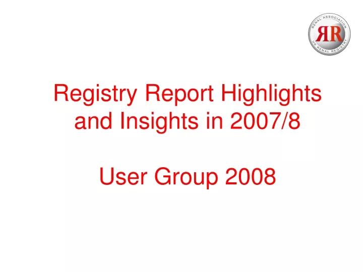 registry report highlights and insights in 2007 8 user group 2008
