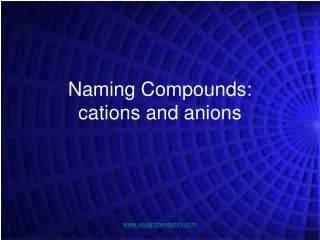 Naming Compounds:  cations and anions