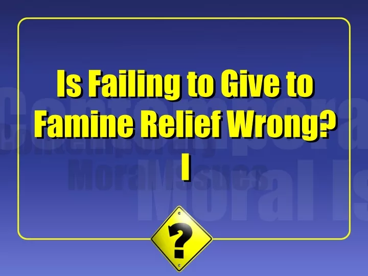 is failing to give to famine relief wrong