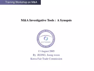 M&amp;A Investigative Tools : A Synopsis  13 August 2005 By  JEONG, Joong-weon
