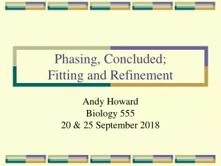 Phasing, Concluded; Fitting and Refinement