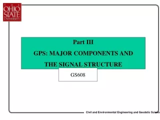 Part III GPS: MAJOR COMPONENTS AND  THE SIGNAL STRUCTURE