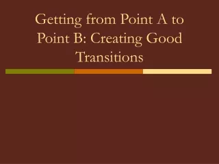 Getting from Point A to Point B: Creating Good Transitions