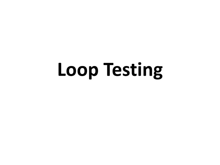 loop testing