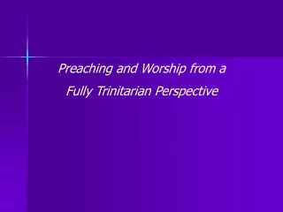 Preaching and Worship from a  Fully Trinitarian Perspective