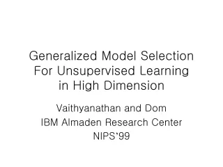 Generalized Model Selection For Unsupervised Learning  in High Dimension