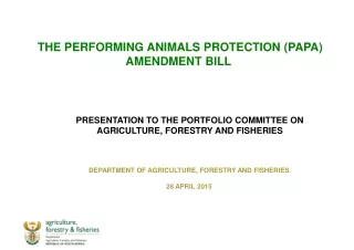 THE  PERFORMING ANIMALS PROTECTION  (PAPA) AMENDMENT BILL