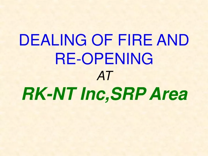 dealing of fire and re opening at rk nt inc srp area