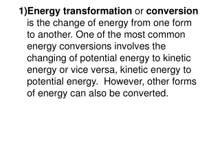 (1) Energy transformation =   energy changing from one form to another Conversion = transformation