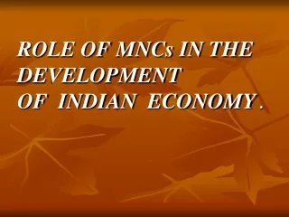 ROLE OF MNCs IN THE  DEVELOPMENT  OF  INDIAN  ECONOMY  .