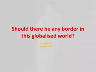 Should there be any border in this globalised world?
