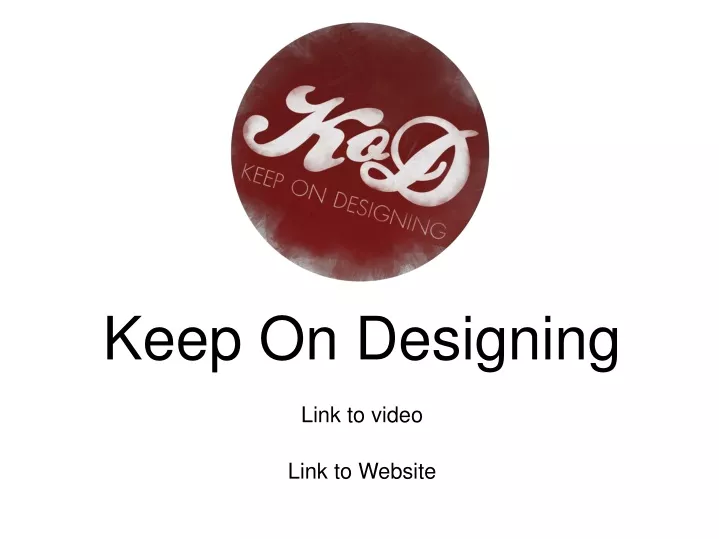 keep on designing link to video link to website