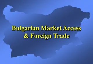 Bulgarian Market Access &amp; Foreign Trade