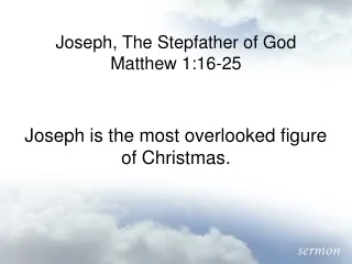 Joseph, The Stepfather of God Matthew 1:16-25