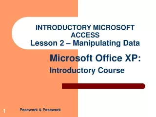 INTRODUCTORY MICROSOFT ACCESS Lesson 2 – Manipulating Data