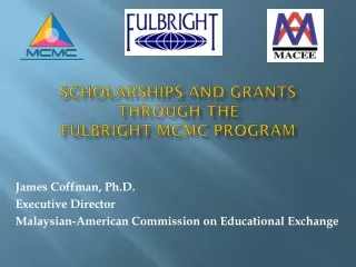 ScholarshipS  and  GrantS Through the  Fulbright-MCMC Program