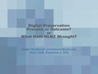 Digital Preservation Process or Outcome? or What Hath NLNZ Wrought?