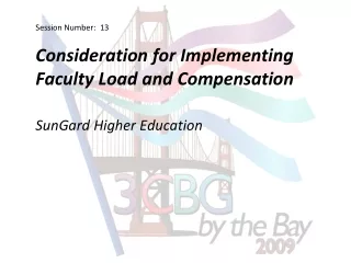 Session Number:  13 Consideration for Implementing Faculty Load and Compensation
