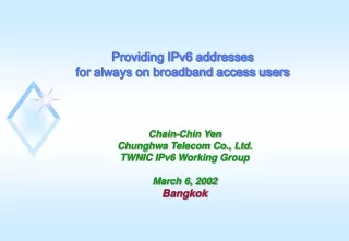 Chain-Chin Yen Chunghwa Telecom Co., Ltd. TWNIC IPv6 Working Group March 6, 2002 Bangkok
